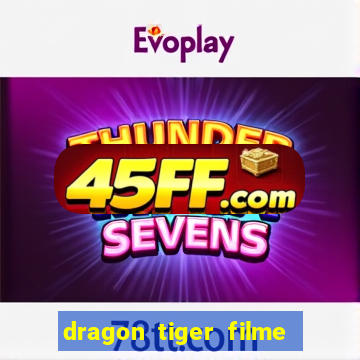 dragon tiger filme completo dublado online